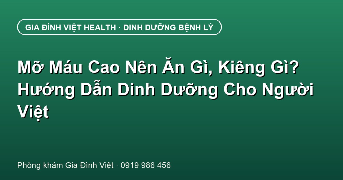 Mỡ Máu Cao Nên Ăn Gì, Kiêng Gì? Hướng Dẫn Dinh Dưỡng Cho Người Việt