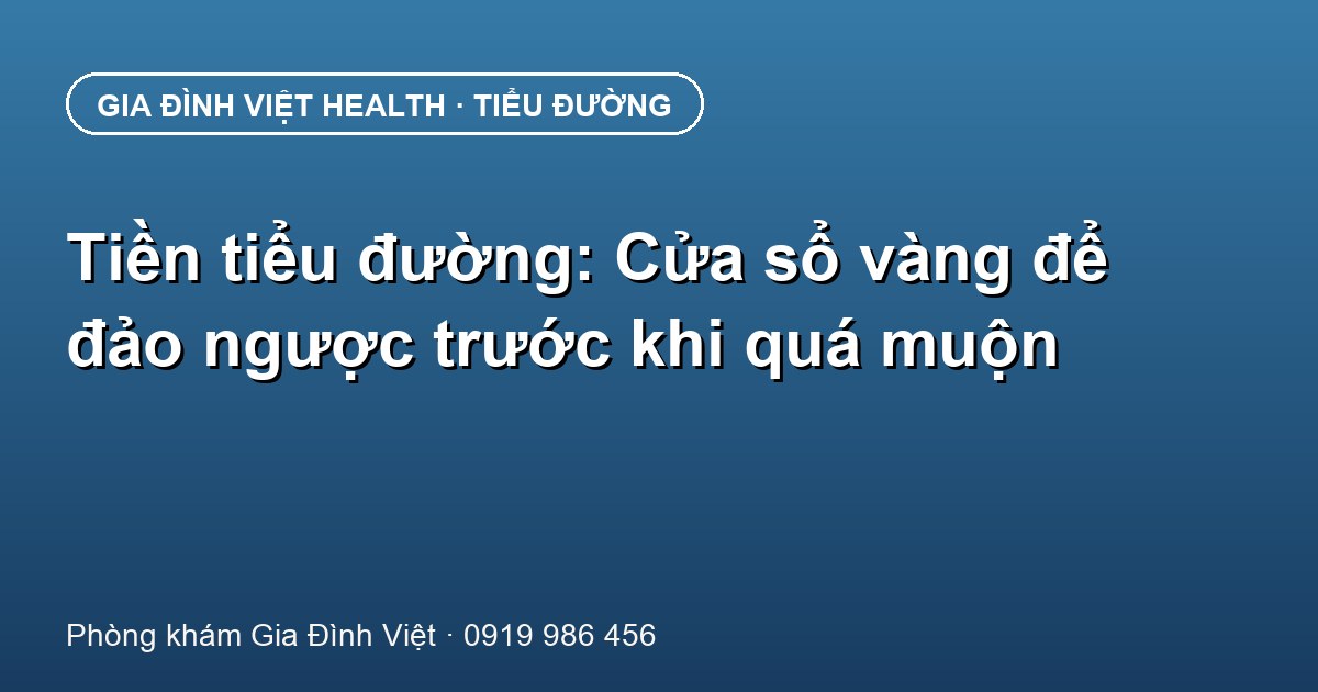 Tiền tiểu đường: Cửa sổ vàng để đảo ngược trước khi quá muộn
