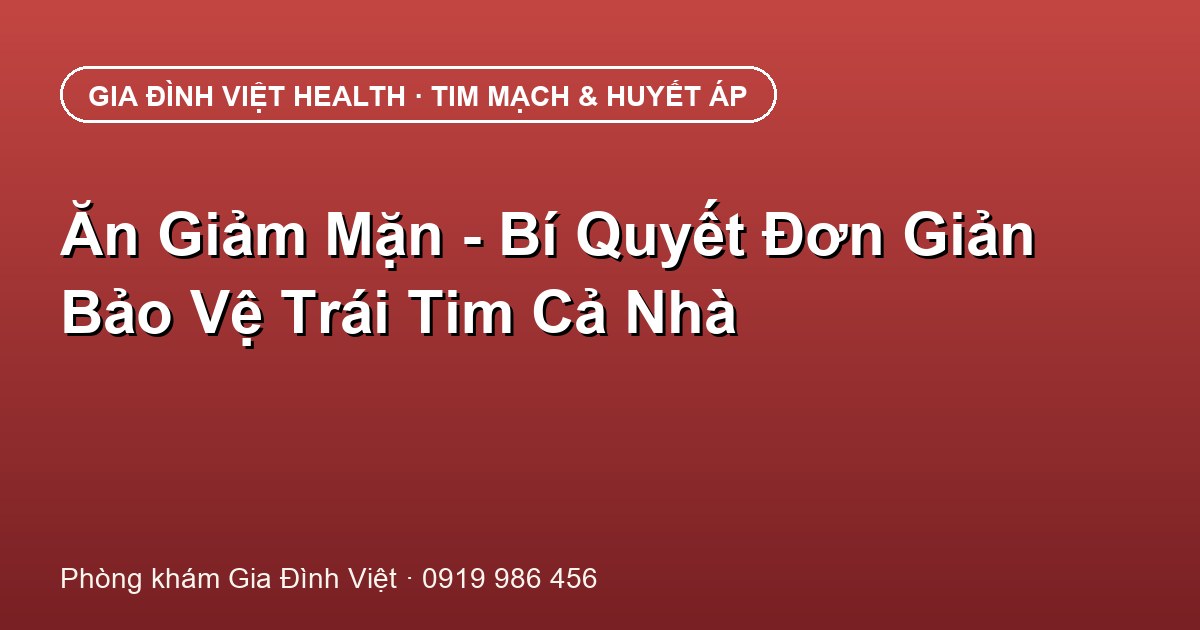 Ăn Giảm Mặn - Bí Quyết Đơn Giản Bảo Vệ Trái Tim Cả Nhà